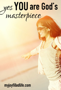 Yes, YOU Are God's Masterpiece - My Joy-Filled Life