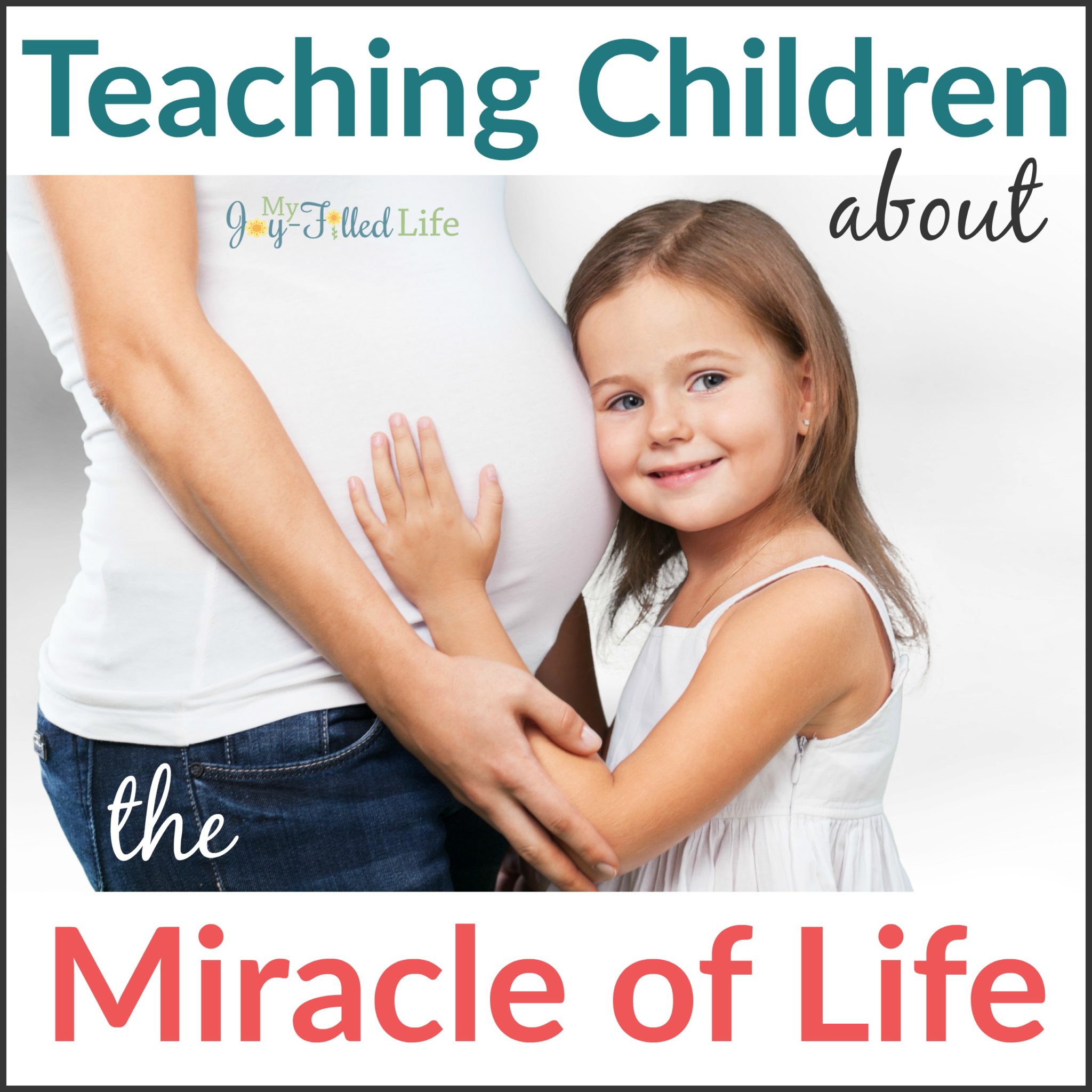 Teaching Children About The Miracle Of Life My Joy Filled Life