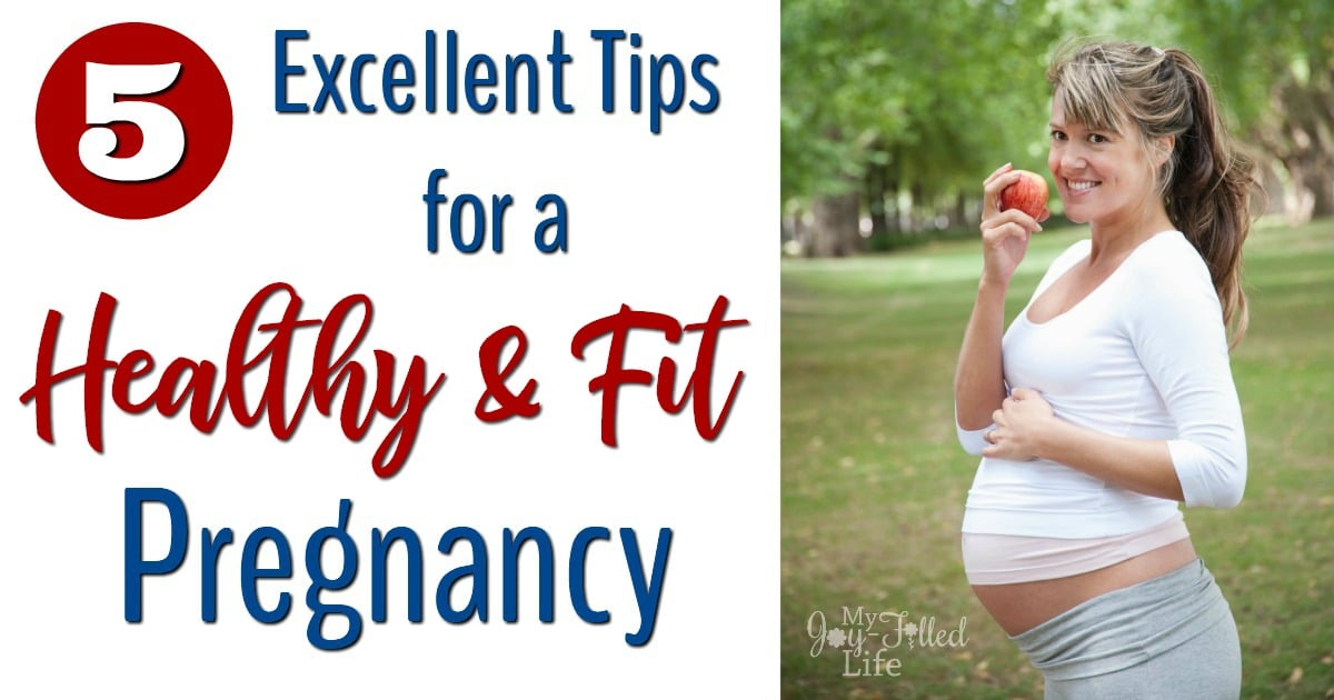 5 Excellent Tips For A Healthy And Fit Pregnancy - My Joy-filled Life