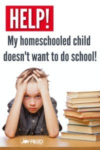 Help! My Homeschooled Child Doesn’t Want to Do School!